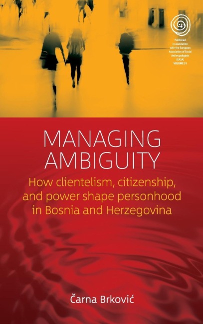 Managing Ambiguity: How Clientelism, Citizenship, and Power Shape Personhood in Bosnia and Herzegovina