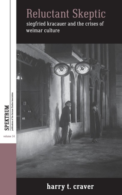 Reluctant Skeptic: Siegfried Kracauer and the Crises of Weimar Culture