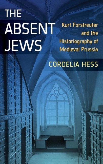 The Absent Jews: Kurt Forstreuter and the Historiography of Medieval Prussia