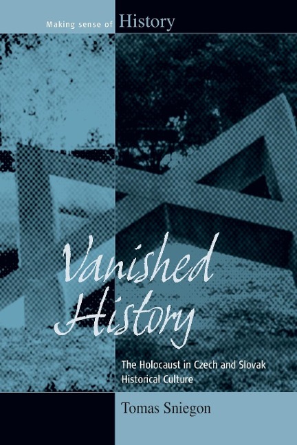 Vanished History: The Holocaust in Czech and Slovak Historical Culture