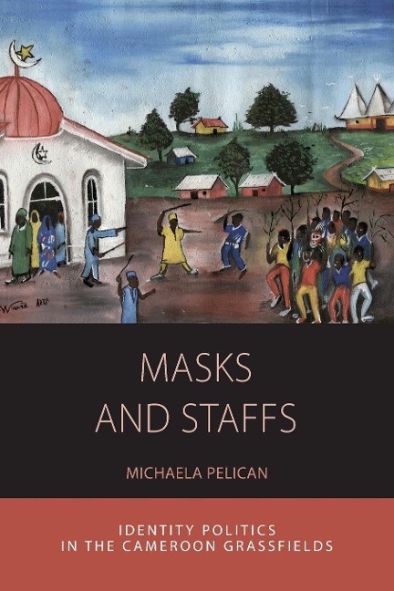 Masks and Staffs: Identity Politics in the Cameroon Grassfields
