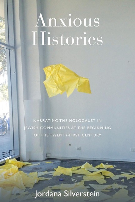 Anxious Histories: Narrating the Holocaust in Jewish Communities at the Beginning of the Twenty-First Century