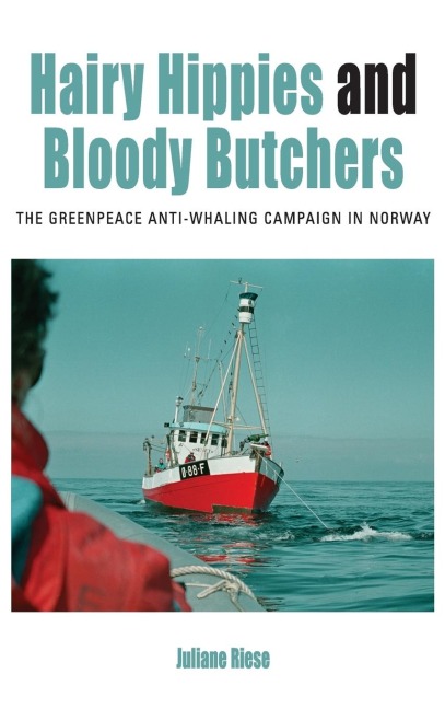 Hairy Hippies and Bloody Butchers: The Greenpeace Anti-Whaling Campaign in Norway