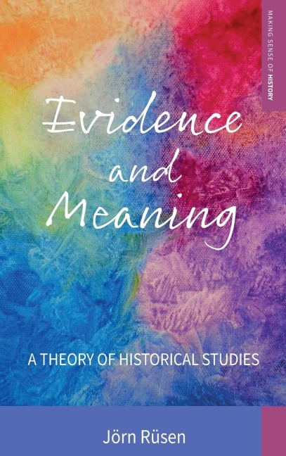 Evidence and Meaning: A Theory of Historical Studies