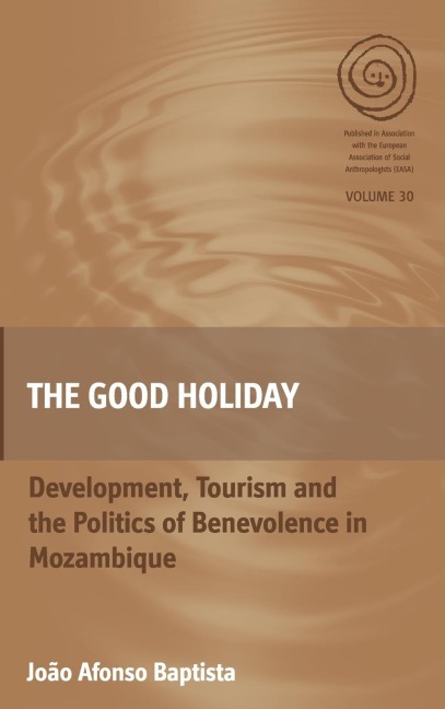 The Good Holiday: Development, Tourism and the Politics of Benevolence in Mozambique