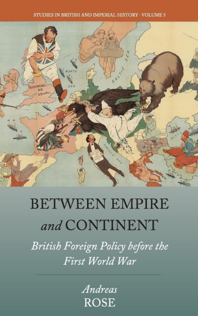 Between Empire and Continent: British Foreign Policy before the First World War
