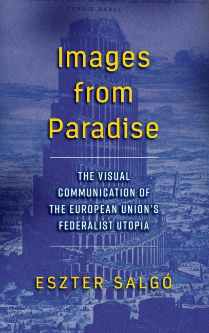 Images from Paradise: The Visual Communication of the European Unions Federalist Utopia