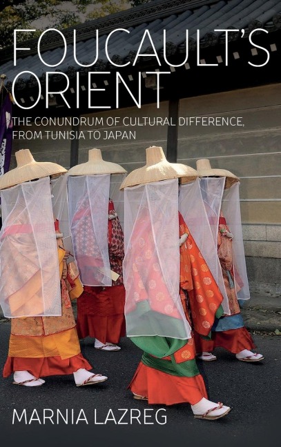 Foucaults Orient: The Conundrum of Cultural Difference, From Tunisia to Japan