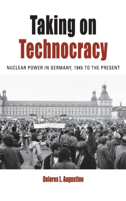 Taking on Technocracy: Nuclear Power in Germany, 1945 to the Present