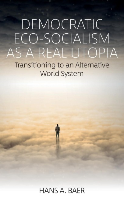 Democratic Eco-Socialism as a Real Utopia: Transitioning to an Alternative World System