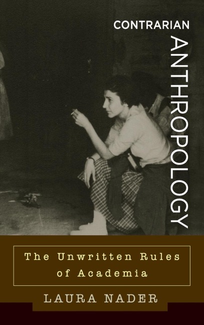 Contrarian Anthropology: The Unwritten Rules of Academia