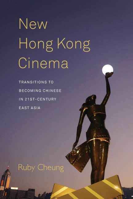 New Hong Kong Cinema: Transitions to Becoming Chinese in 21st-Century East Asia
