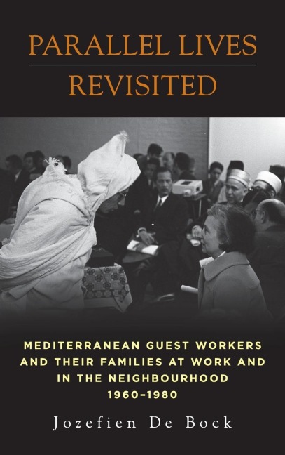 Parallel Lives Revisited: Mediterranean Guest Workers and their Families at Work and in the Neighbourhood, 1960-1980