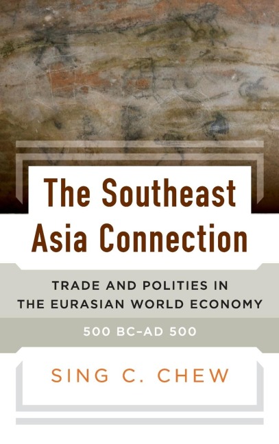The Southeast Asia Connection: Trade and Polities in the Eurasian World Economy, 500 BC-AD 500