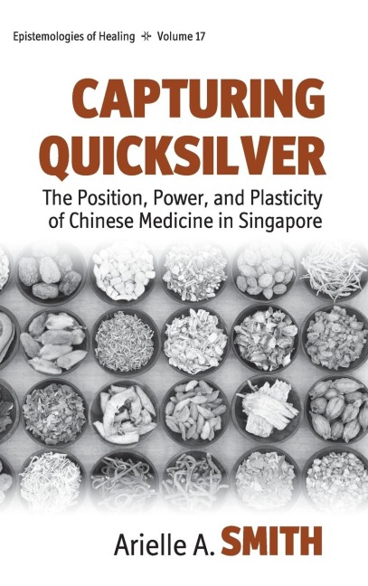 Capturing Quicksilver: The Position, Power, and Plasticity of Chinese Medicine in Singapore