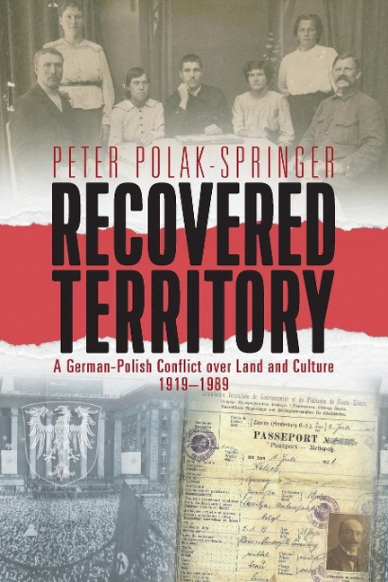 Recovered Territory: A German-Polish Conflict over Land and Culture, 1919-1989