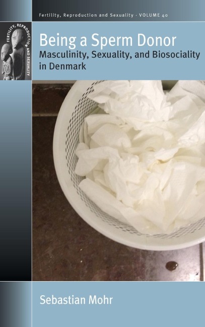 Being a Sperm Donor: Masculinity, Sexuality, and Biosociality in Denmark