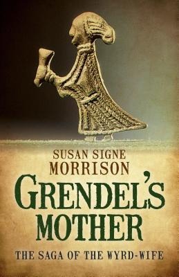 Grendels Mother: The Saga of the Wyrd-Wife