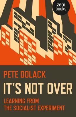 Its Not Over: Learning from the Socialist Experiment