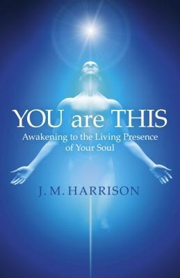 You Are This: Awakening to the Living Presence of Your Soul