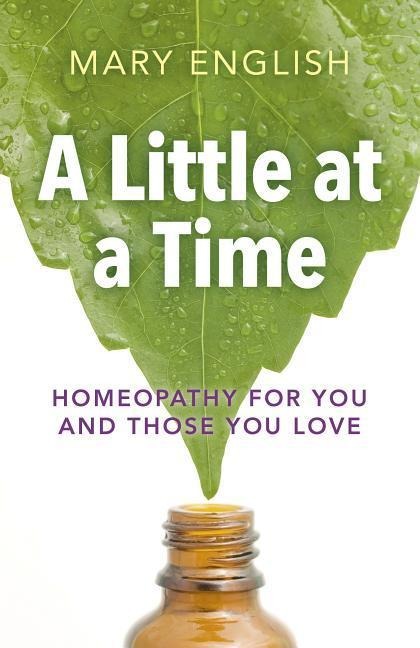 A Little at a Time: Homeopathy for You and Those You Love