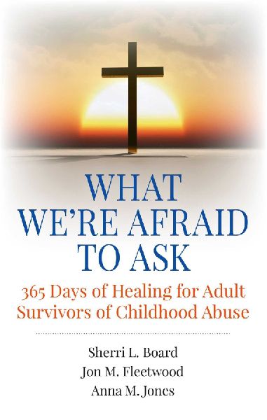 What Were Afraid to Ask: 365 Days of Healing for Adult Survivors of Childhood Abuse