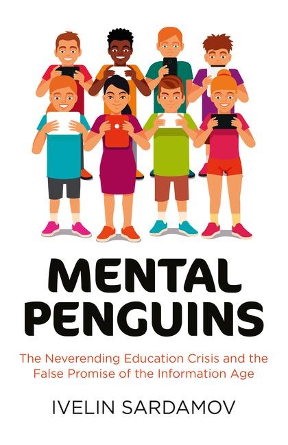 Mental Penguins: The Neverending Education Crisis and the False Promise of the Information Age