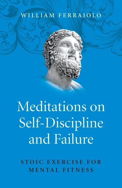 Meditations on Self-Discipline and Failure - Stoic Exercise for Mental Fitness