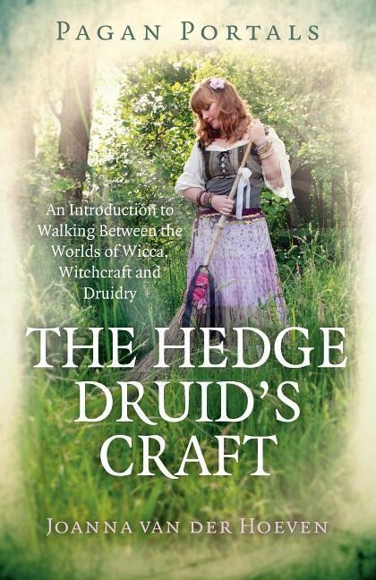 Pagan Portals - The Hedge Druids Craft: An Introduction to Walking Between the Worlds of Wicca, Witchcraft and Druidry