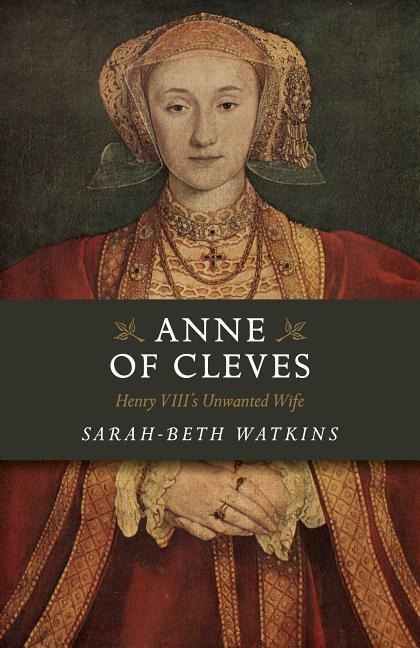 Anne of Cleves: Henry VIIIs Unwanted Wife