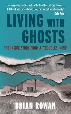 Living with Ghosts: The Inside Story from a Troubles Mind