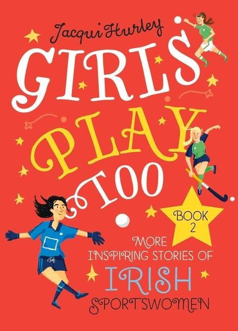 Girls Play Too Book 2: More Inspiring Stories of Irish Sportswomen