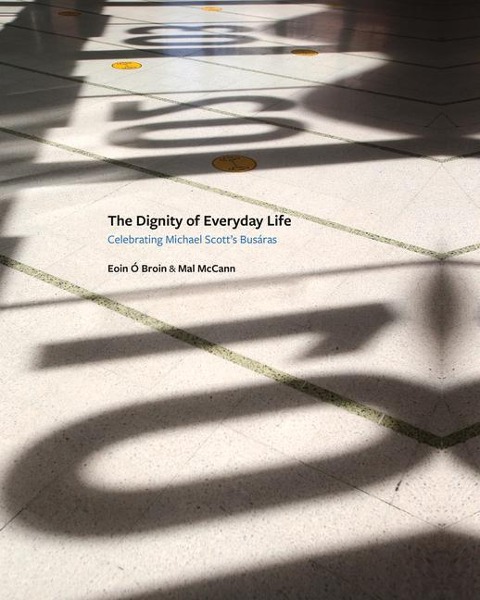The Dignity of Everyday Life: Celebrating Michael Scotts Busáras