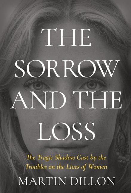 The Sorrow and the Loss: The Tragic Shadow Cast by the Troubles on the Lives of Women