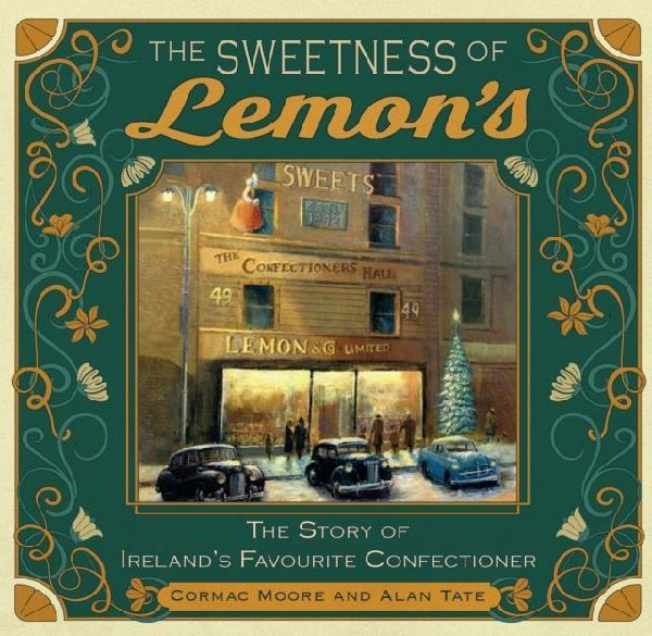 The Sweetness of Lemons: The Story of Irelands Favourite Confectioner