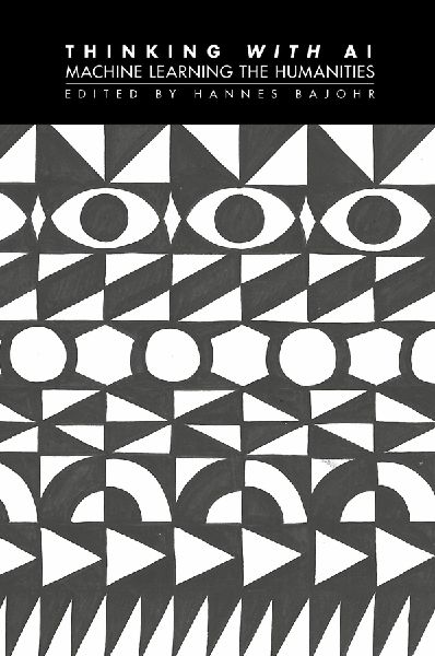 Thinking with AI: Machine Learning the Humanities