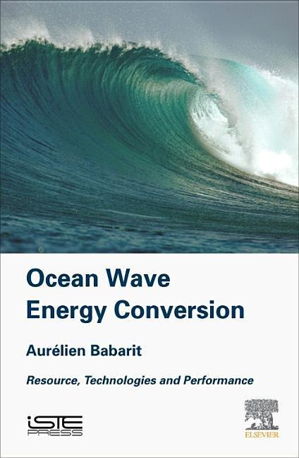 Ocean Wave Energy Conversion: Resource, Technologies and Performance