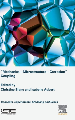 Mechanics - Microstructure - Corrosion Coupling Concepts, Experiments, Modeling and Cases