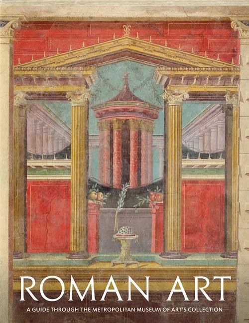 Roman Art: A Guide Through the Metropolitan Museum of Art's Collection