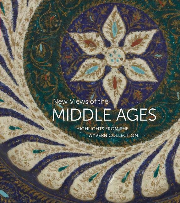 New Views of the Middle Ages: Highlights from the Wyvern Collection