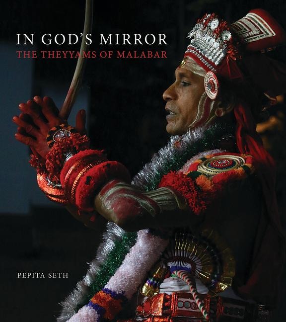 In Gods Mirror: The Theyyams of Malabar