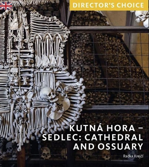 Kutná Hora - Sedlec: Cathedral Church and Ossuary : Director's Choice