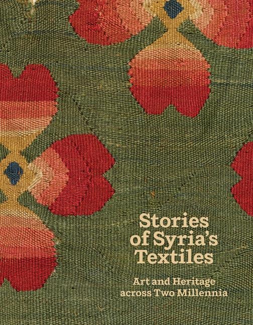Stories of Syrias Textiles: Art and Heritage Across Two Millennia