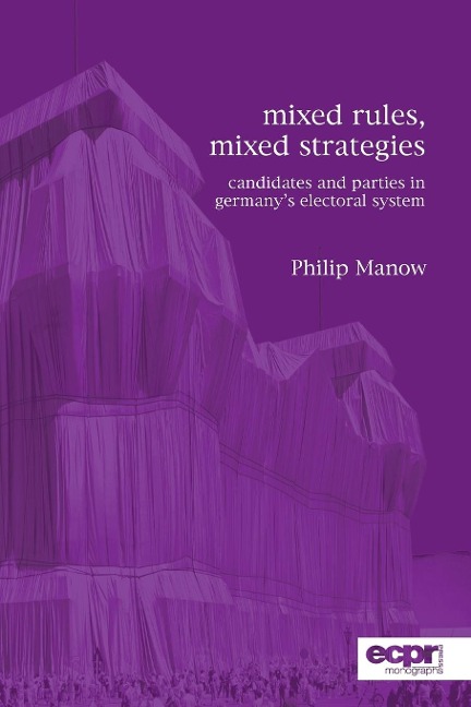 Mixed Rules, Mixed Strategies: Parties and Candidates in Germanys Electoral System