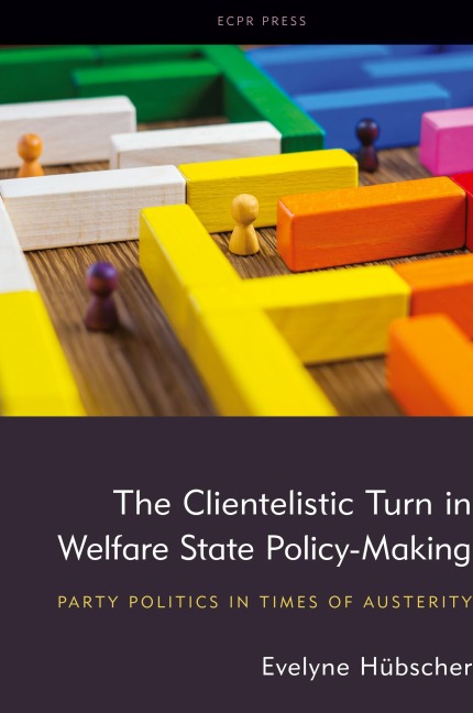 The Clientelistic Turn in Welfare State Policy-Making: Party Politics in Times of Austerity