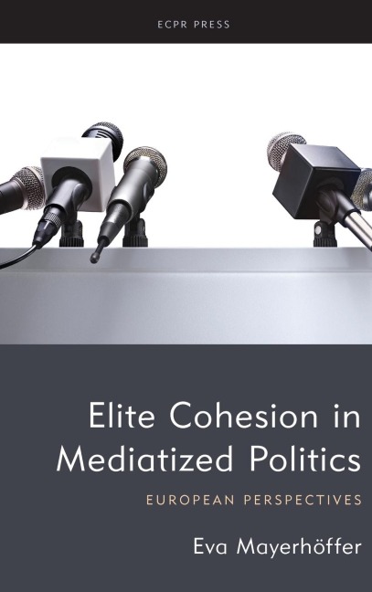 Elite Cohesion in Mediatized Politics: European Perspectives