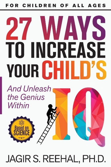 27 Ways to Increase Your Childs IQ: And Unleash the Genius Within