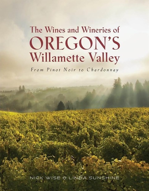 The Wines and Wineries of Oregons Willamette Valley