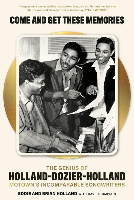 Come and Get These Memories: The Genius of Holland-Dozier-Holland, Motowns Incomparable Songwriters