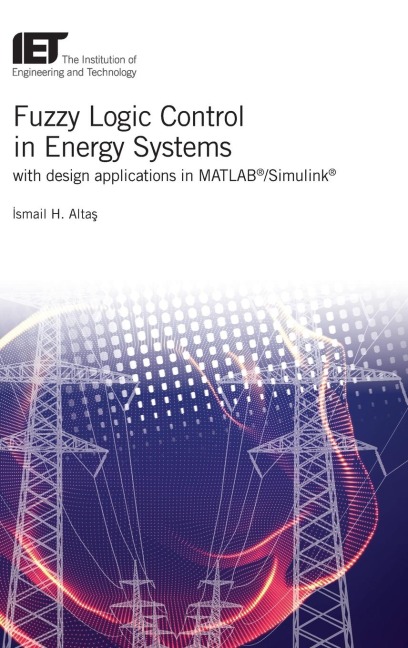 Fuzzy Logic Control in Energy Systems with Design Applications in Matlab(r)/Simulink(r)